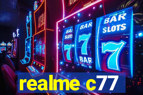realme c77